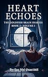 Heart Echoes - Volume I: The Goldfish Brain Diaries - Book 2