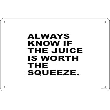 Always know If The Juice Is Worth The Squeeze Art Print Metal Sign Decor - 8 x 12inch Bar Pub Garage Man Cave Wall Art