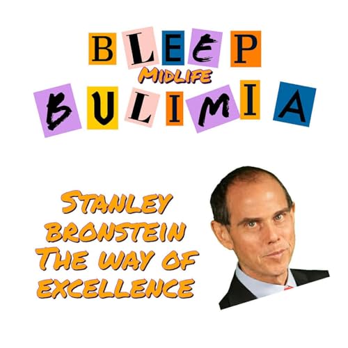 Bleep Bulimia Episode #141 with Stanley Bronstein on The Way of Excellence