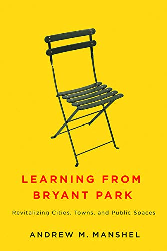 Télécharger Learning from Bryant Park: Revitalizing Cities, Towns, and Public Spaces (English Edition) PDF