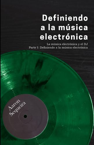 Definiendo a la música electrónica: La música electrónica y el DJ - Parte I: 1