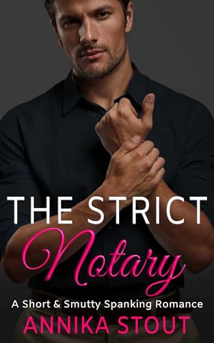 The Strict Notary : A Short & Smutty Spanking Romance (Workplace Romance Books)