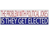 Rogue River Tactical Political Bumper Sticker 10x3 Auto Decal The Problem with Jokes is They Get...