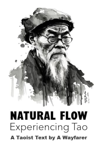 Compare Textbook Prices for Natural Flow: Experiencing Tao: A Taoist Text The Taoist Books of A Wayfarer ISBN 9798840298077 by Wayfarer, A