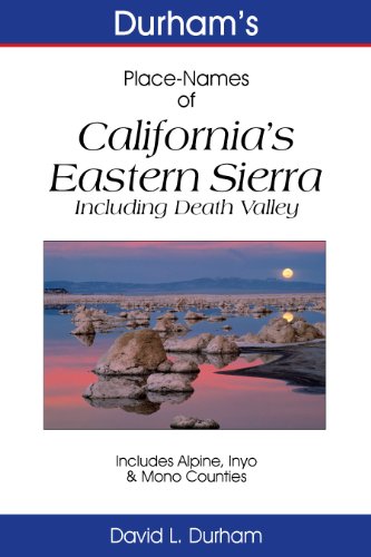 Durham’s Place-Names of California’s Eastern Sierra: Including Death Valley, Alpine, Inyo & Mono Counties (English Edition)