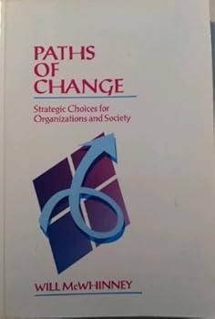 Paths of Change: Strategic Choices for Organizations and Society