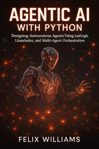 Agentic Ai With Python: Designing Autonomous Agents Using Langgra...