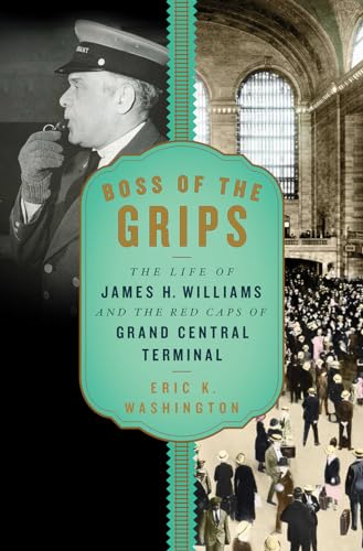 Boss of the Grips: The Life of James H. Williams and the Red Caps of Grand Central Terminal