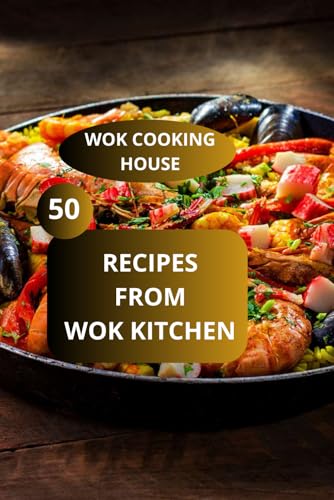 50 Recipes from wok kitchen: Wok cooking House - Authentic wok cooking - Wok family recipes