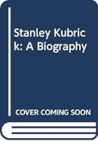 Stanley Kubrick: A Biography 0452280176 Book Cover