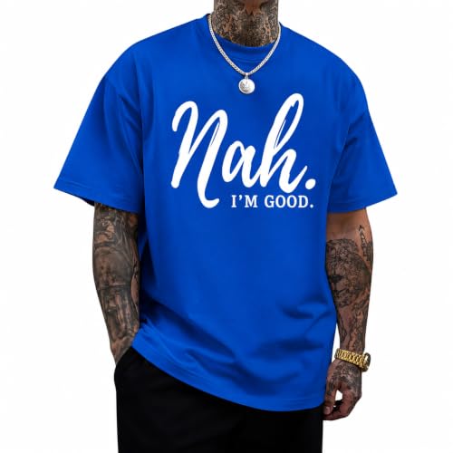 Wedsadl Funny Graphic Tees Men Nah I'm Good Tshirt Oversized Inspirational Positive Motivational Streetwear Shirts Cotton Top(Royal Blue,2XL)