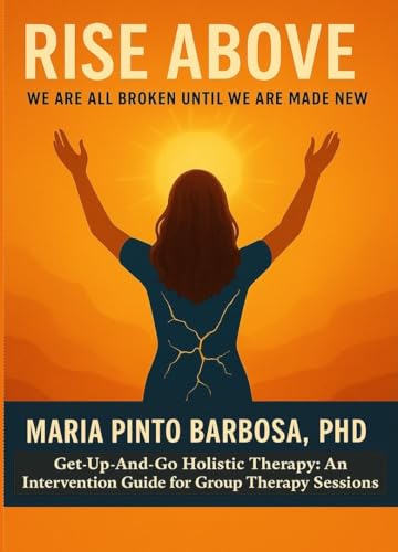 Immagine prodotto: Rise Above: We Are All Broken Until We Are Made New. Get-Up-And-Go Holistic Therapy: An Intervention Guide for Group Therapy Sessions (Maria Barbosa Holistic Therapy Book 1) (English Edition)