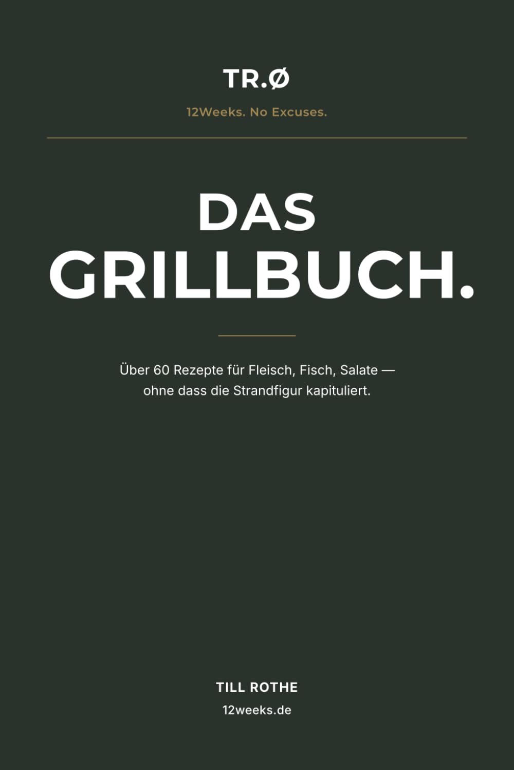 12 Weeks.de | DAS GRILLBUCH: Über 60 Rezepte für Fleisch, Fisch, Salate — ohne dass die Strandfigur kapituliert.