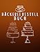 Produktbild Bäckerei Bestell Buch: Auftragslogbuch für individuelle Tortenbestellungen | Kundenauftragsverfolgung für Kuchen, Kekse, Brownies und mehr.