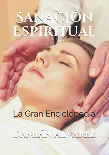 Sanación Espiritual: La Gran Enciclopedia