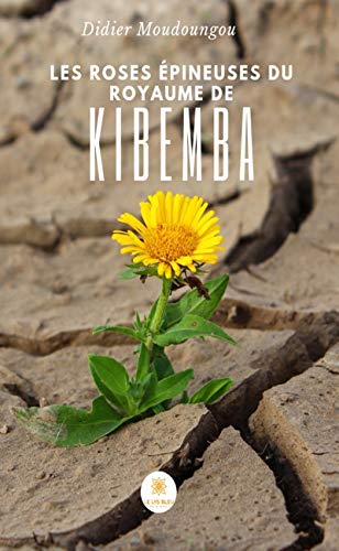 Télécharger Les roses épineuses du royaume de Kibemba: Roman fantasy (LE LYS BLEU) Livre PDF Gratuit