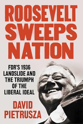 Roosevelt Sweeps Nation: FDR's 1936 Landslide and the Triumph of the Liberal Ideal