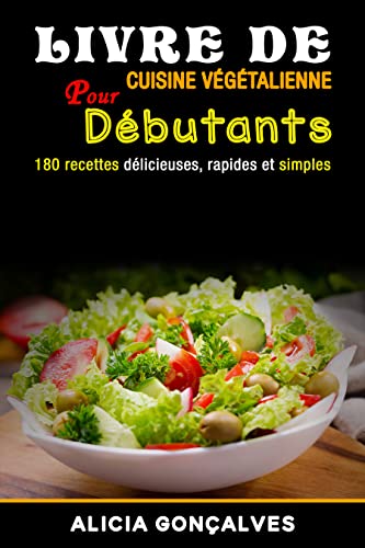 Livre de cuisine végétalienne pour débutants: 180 recettes délicieuses, rapides et simples