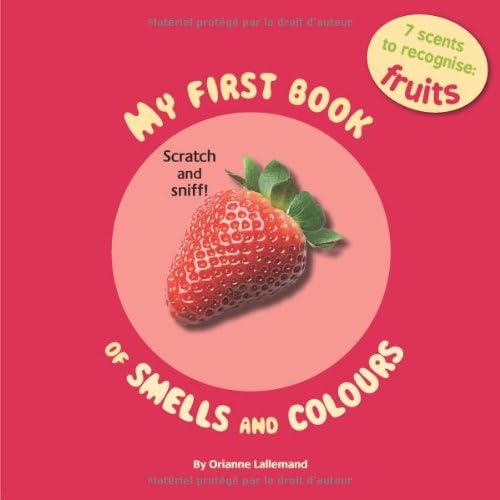 My First Book of Smells and Colours: Fruits: 7 scents to recognize Board book – Download: Adobe Reader, March 15, 2012
