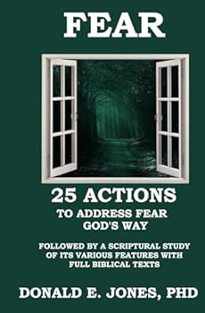 Paperback FEAR 25 Actions to Address Fear God's Way Followed by A Scriptural Study of Its Various Features with Full Biblical Texts (Dealing With the Dark Emotions) Book