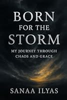 Born for the Storm: My Journey Through Chaos and Grace B0F6D786YC Book Cover
