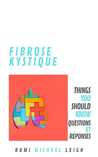 Fibrose Kystique Things You Should Know Questions Et Reponses French Edition Kindle Edition By Leigh Rumi Michael Health Fitness Dieting Kindle Ebooks Amazon Com