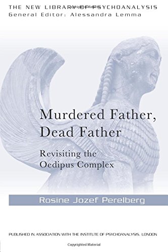 Murdered Father, Dead Father: Revisiting the Oedipus Complex (The New Library of Psychoanalysis)
