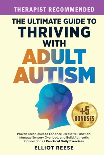 The Ultimate Guide to Thriving with Adult Autism: Proven Techniques