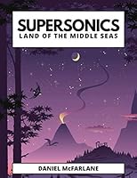 Supersonics: Land of the Middle Seas (Supplementary Adventures) 167047402X Book Cover