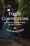 Fierce Convictions: The Extraordinary Life of Hannah More: Poet, Reformer, Abolitionist