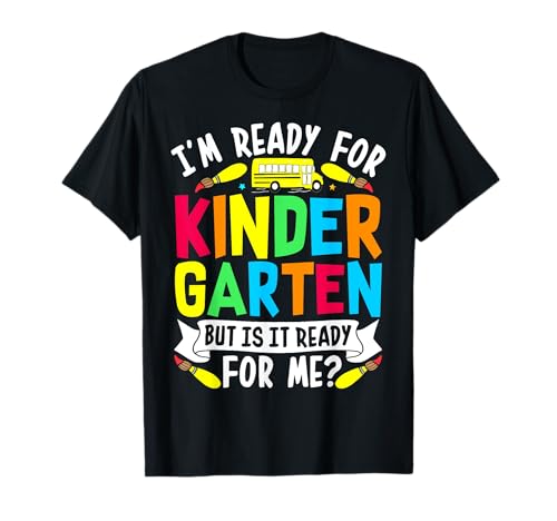 Kindergarten listo para el jardín de infantes, pero ¿está listo para mí? Camiseta