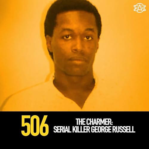 506 - The Charmer: Serial Killer George Russell