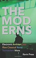 The Moderns: Electronic Ambient New Classical Jazz Noise Turntablism More 1976826594 Book Cover