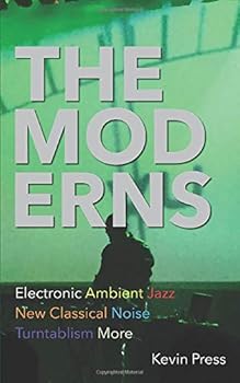 Paperback The Moderns: Electronic Ambient New Classical Jazz Noise Turntablism More Book
