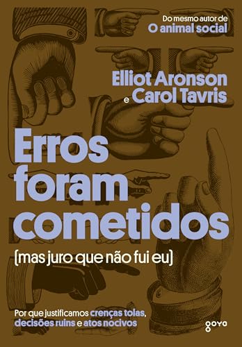 Erros foram cometidos (mas juro que não fui eu): Por que justificamos crenças tolas, decisões ruins e atos nocivos (Portuguese Edition)