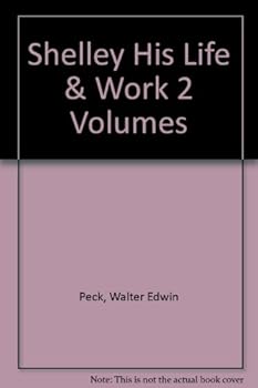 Hardcover SHELLEY, HIS LIFE AND WORK- 2 Volumes 1792-1817 and 1817-1822 Book