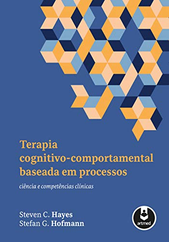 Terapia Cognitivo-Comportamental Baseada em Processos: Ciência e Competências Clínicas