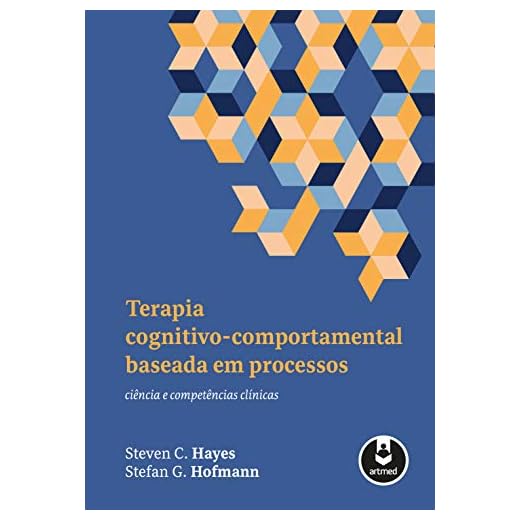 Terapia Cognitivo-Comportamental Baseada em Processos: Ciência e Competências Clínicas