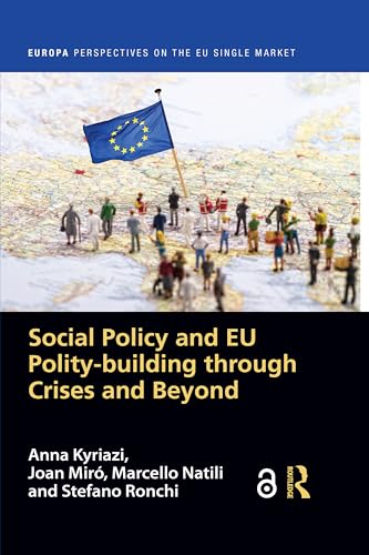 Social Policy and EU Polity-building Through Crises and Beyond (Europa Perspectives on the EU Single Market)
