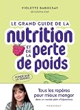Le grand guide de la nutrition et de la perte de poids: Tous les repères pour mieux manger dans un monde plein d'injonctions