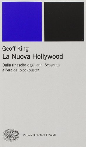 La nuova Hollywood. Dalla rinascita degli anni Sessanta all'era del blockbuster