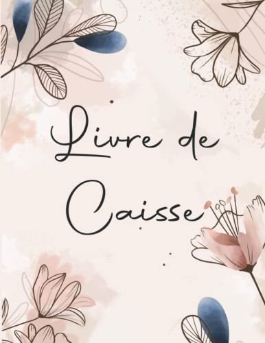 Livre de Caisse Journalier: Journal de caisse comptabilité pour gérer les recettes et les dépenses quotidiennes d'une Entreprises, Auto-entrepreneur et...