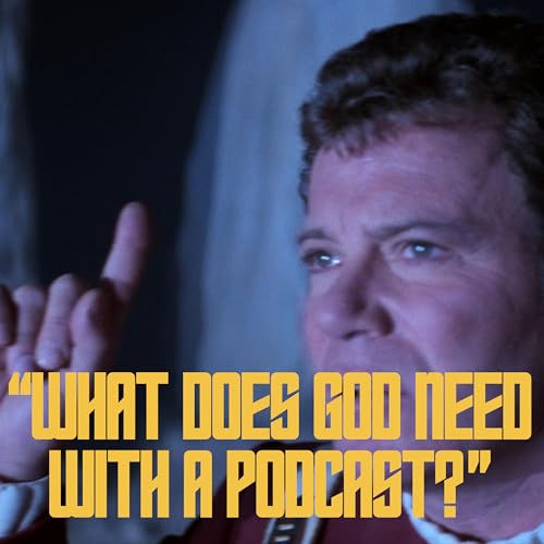 Star Trek V: What Does God Need With a Podcast?