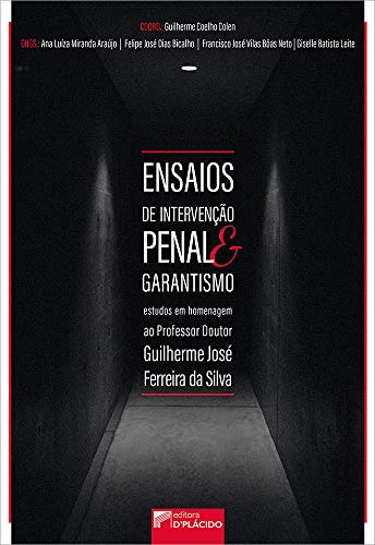 Ensaios de intervenção penal e garantismo: estudos em homenagem ao professor doutor Guilherme José Ferreira da Silva