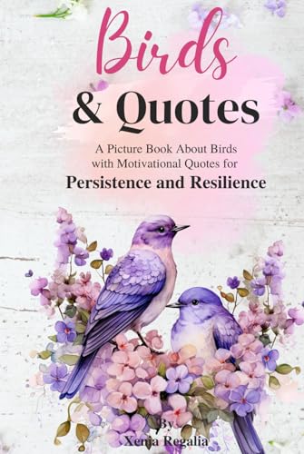 Birds and Quotes: A Picture Book About Birds with Motivational Quotes for Persistence and Resilience