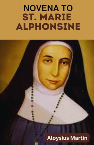 NOVENA TO ST. MARIE ALPHONSINE: Reflections and Powerful Prayers to the Patron Saint of Dominican Si