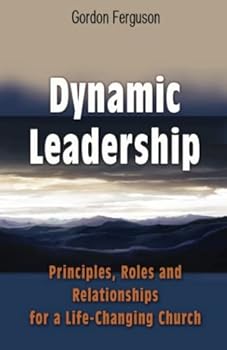 Paperback Dynamic Leadership: Principles, Roles and Relationships for a Life-Changing Church Book