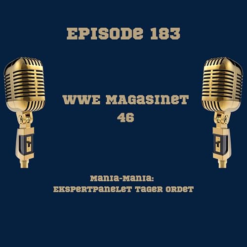 183. WWE Magasinet 46: Mania Mania: Eksperpanelet tager ordet