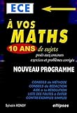  A vos maths, 10 ans de sujets posés aux concours ECE: Exercices et problèmes corrigés
