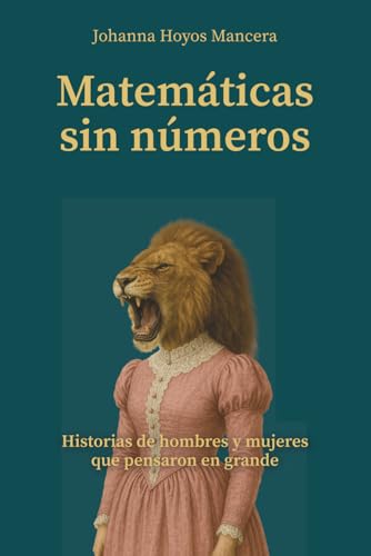 Matemáticas sin números: Historias de hombres y mujeres que pensaron en grande: 1 (Hombres y Mujeres poderosas que pensaron en grande)
